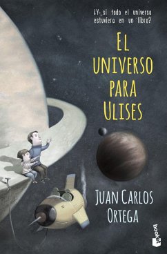 El universo para Ulises : ¿y si todo el universo estuviera en un libro? - Ortega, Juan C.