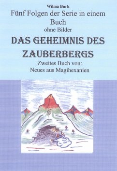 Das Geheimnis des Zauberbergs - alle fünf Folgen - ohne Bilder (eBook, ePUB) - Burk, Wilma