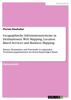 Geographische Informationssysteme in Destinationen - Web Mapping, Location Based Services und Business Mapping - Einsatz, Hemmnisse und Potenziale in regionalen Tourismusorganisationen im deutschsprachigen Raum (eBook, ePUB) - Bauhuber, Florian