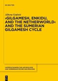 Gilgamesh, Enkidu, and the Netherworld and the Sumerian Gilgamesh Cycle (eBook, PDF)