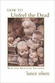 How to Unfeel the Dead: New and Selected Fictions (eBook, ePUB) How to Unfeel the Dead: New and Selected Fictions (eBook, ePUB)