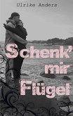 Schenk' mir Flügel (eBook, ePUB)