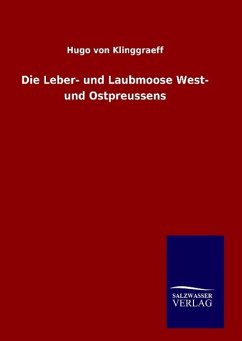 Die Leber- und Laubmoose West- und Ostpreussens - Klinggraeff, Hugo von