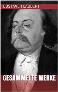 Gustave Flaubert - Gesammelte Werke (eBook, ePUB) - Flaubert, Gustave