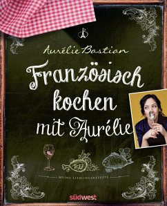Französisch kochen mit Aurélie (eBook, ePUB) - Bastian, Aurélie