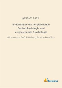Einleitung in die vergleichende Gehirnphysiologie und vergleichende Psychologie - Loeb, Jacques