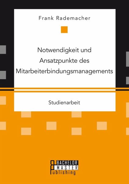 Notwendigkeit und Ansatzpunkte des Mitarbeiterbindungsmanagements