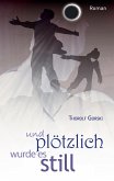 und plötzlich wurde es still (eBook, ePUB)