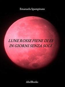 Lune rosse piene di Es in giorni senza sole (eBook, ePUB) - Spampinato, Emanuela