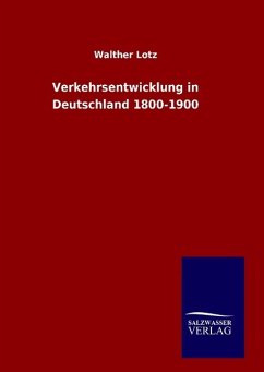 Verkehrsentwicklung in Deutschland 1800-1900 - Lotz, Walther