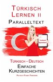 Türkisch Lernen II - Paralleltext (Türkisch - Deutsch) Einfache Kurzgeschichten (Türkisch Lernen mit Paralleltext, #2) (eBook, ePUB)