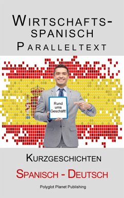 Wirtschaftsspanisch - Paralleltext - Kurzgeschichten (Spanisch - Deutsch) (eBook, ePUB) - Publishing, Polyglot Planet