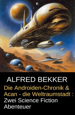 Die Androiden-Chronik & Acan - die Weltraumstadt: Zwei Science Fiction Abenteuer (eBook, ePUB) Cover Die Androiden-Chronik & Acan - die Weltraumstadt: Zwei Science Fiction Abenteuer (eBook, ePUB)