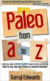 Paleo From A to Z: A Reference Guide to Better Health Through Nutrition and Lifestyle. How to Eat, Live and Thrive as Nature Intended! (eBook, ePUB)