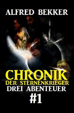 Drei Abenteuer 1 / Chronik der Sternenkrieger Bd.1 (eBook, ePUB) - Bekker, Alfred