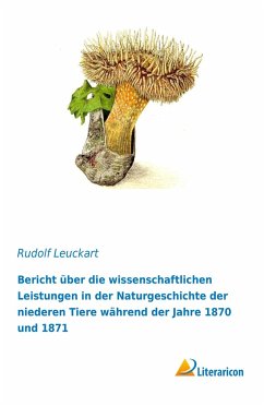 Bericht über die wissenschaftlichen Leistungen in der Naturgeschichte der niederen Tiere während der Jahre 1870 und 1871 - Leuckart, Rudolf