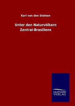 Unter den Naturvölkern Zentral-Brasiliens - Steinen, Karl von den
