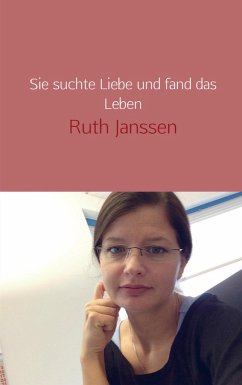 Sie suchte Liebe und fand das Leben - Janssen, Ruth