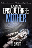Episode Three: Mother (The Spacetastic Adventures of Mr. Space and Captain Galaxy, #3) (eBook, ePUB)