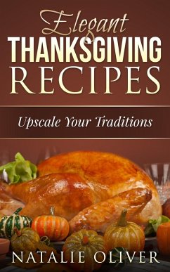 Elegant Thanksgiving Recipes (Holiday Menus, #1) (eBook, ePUB) - Oliver, Natalie