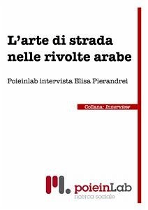 L'Arte di Strada nelle Rivolte Arabe (eBook, ePUB) - Poieinlab