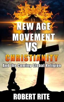The New Age Movement vs. Christianity - and The Coming Global Religion (eBook, ePUB) - Rite, Robert