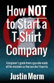 How Not to Start a T-Shirt Company (eBook, ePUB)