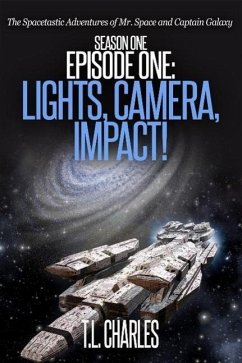 Cover Episode One: Lights, Camera, Impact! (The Spacetastic Adventures of Mr. Space and Captain Galaxy, #1) (eBook, ePUB)