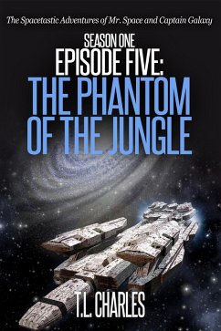 Episode Five: The Phantom of the Jungle (The Spacetastic Adventures of Mr. Space and Captain Galaxy, #5) (eBook, ePUB) - Charles, T. L.