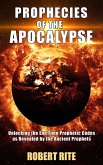 Prophecies of the Apocalypse - Unlocking the End Time Prophetic Codes as Revealed by the Ancient Prophets (eBook, ePUB)