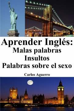 Aprender Inglés: Malas Palabras ‒ Insultos ‒ Palabras sobre el sexo (eBook, ePUB) - Aguerro, Carlos