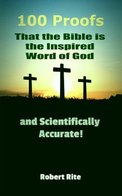 100 Proofs that the Bible is the Inspired Word of God and Scientifically Accurate (Religion, #1) (eBook, ePUB) - Rite, Robert