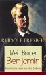 Mein Bruder Benjamin - Geschichte eines leichten Lebens Rudolf Presber Author