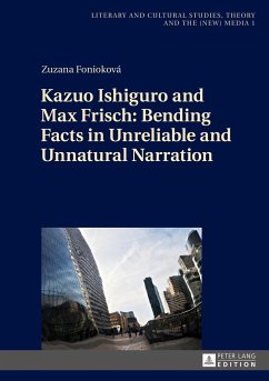 Kazuo Ishiguro and Max Frisch: Bending Facts in Unreliable and Unnatural Narration - Fonioková, Zuzana