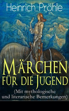 Märchen für die Jugend (Mit mythologische und literarische Bemerkungen) (eBook, ePUB) - Pröhle, Heinrich