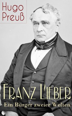 Franz Lieber - Ein Bürger zweier Welten (eBook, ePUB) - Preuß, Hugo