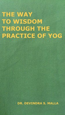 The Way to Wisdom Through the Practice of Yog (eBook, ePUB) - Malla, Devindra S.