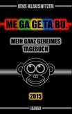 ME.GA.GE.TA.BU. 2015 - Mein ganz geheimes Tagebuch (eBook, ePUB) ME.GA.GE.TA.BU. 2015 - Mein ganz geheimes Tagebuch (eBook, ePUB)