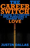 The Career Switch: A Guide to Finding and Pursuing a Career You Love (eBook, ePUB)