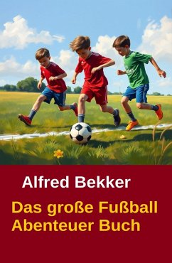 Das große Fußball Abenteuer Buch (eBook, ePUB) - Bekker, Alfred