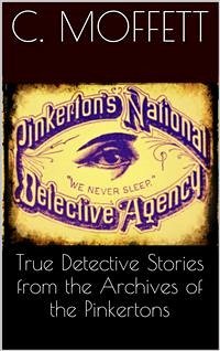 True Detective Stories from the Archives of the Pinkertons (eBook, ePUB) - Moffett, Cleveland