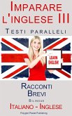 Imparare l'inglese III - Testi paralleli (Italiano - Inglese) Racconti Brevi (eBook, ePUB)