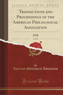 Transactions and Proceedings of the American Philological Association, Vol. 49: 1918 (Classic Reprint)