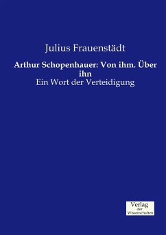 Arthur Schopenhauer: Von ihm. Über ihn - Frauenstädt, Julius