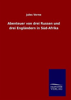 Abenteuer von drei Russen und drei Engländern in Süd-Afrika - Verne, Jules