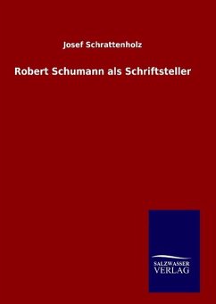 Robert Schumann als Schriftsteller - Schrattenholz, Josef