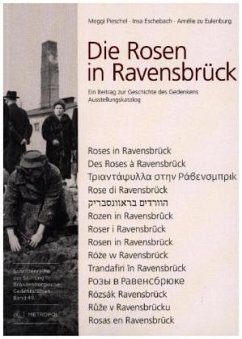 Die Rosen in Ravensbrück - Pieschel, Meggi; Eschebach, Insa; Eulenburg, Amélie zu