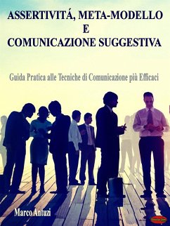 Assertività, Meta-modello e Comunicazione Suggestiva (eBook, ePUB) - Antuzi, Marco