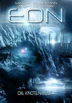 Eon - Das letzte Zeitalter, Band 5: Die Knotenwelt (Science Fiction) (eBook, ePUB) - Vennemann, Sascha; Stark, Allan J.