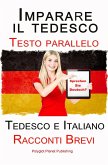 Imparare il tedesco - Testo parallelo - Racconti Brevi (Tedesco e Italiano) (eBook, ePUB)